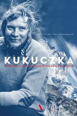 Okładka książki „Kukuczka opowieść o najsłynniejszym polskim himalaiście”