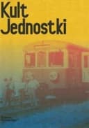 Okładka książki „Kult Jednostki radykalni pasjonaci najdłużej produkowanego pociągu na świecie”