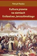 Okładka książki „Kultura prawna na ziemiach Królestwa Jerozolimskiego” — Patryk Paszko