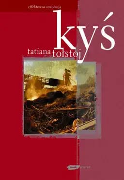 Okładka książki „Kyś” — Tat'âna Nikitična Tolstaâ, Tatʹi︠a︡na Tolstai︠a︡