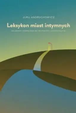 Okładka książki „Leksykon miast intymnych : swobodny podręcznik do geopoetyki i kosmopolityki /…