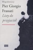 Okładka książki „Listy do przyjaciół” — Piotr Jerzy Frassati ((błogosławiony ;)
