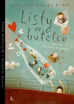 Okładka książki „Listy w butelce opowieść o Irenie Sendlerowej” — Czerwińska-Rydel, Anna