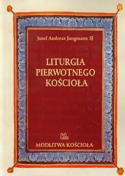 Okładka książki „Liturgia pierwotnego Kościoła do czasów Grzegorza Wielkiego”