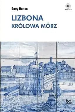 Okładka książki „Lizbona królowa mórz” — Hatton, Barry
