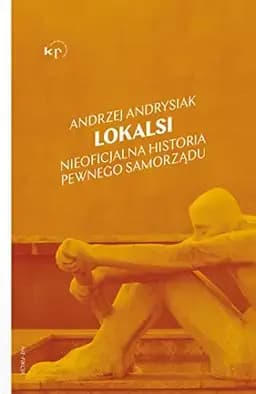 Okładka książki „Lokalsi nieoficjalna historia pewnego samorządu” — Andrzej Andrysiak