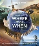 Okładka książki „Lonely Planet's Where to Go When The Ultimate Month-By-Month Travel Planner with…