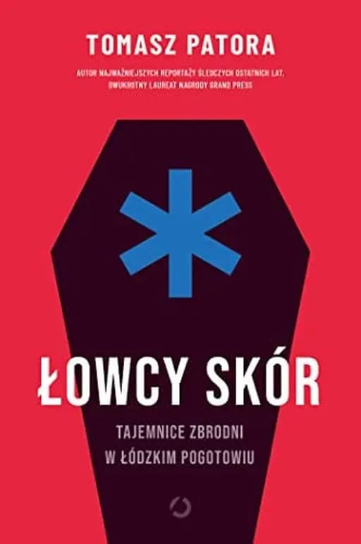 Okładka książki „Łowcy skór tajemnice zbrodni w łódzkim pogotowiu” — Tomasz Patora