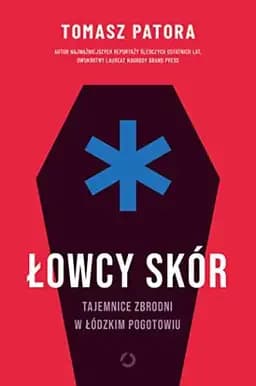 Okładka książki „Łowcy skór tajemnice zbrodni w łódzkim pogotowiu” — Tomasz Patora