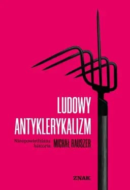 Okładka książki „Ludowy antyklerykalizm niedopowiedziana historia” — Michał Rauszer