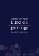 Okładka książki „Ludzkie działanie : traktat o ekonomii / Human action : a treatise on economic,”