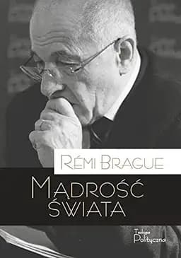 Okładka książki „Mądrość świata historia ludzkiego doświadczenia wszechświata” — Rémi Brague