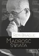 Okładka książki „Mądrość świata historia ludzkiego doświadczenia wszechświata” — Rémi Brague