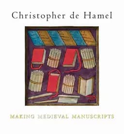 Okładka książki „Making Medieval Manuscripts” — Christopher de Hamel