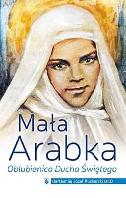 Okładka książki „Mała Arabka oblubienica Ducha Świętego” — Bartłomiej Józef Kucharski
