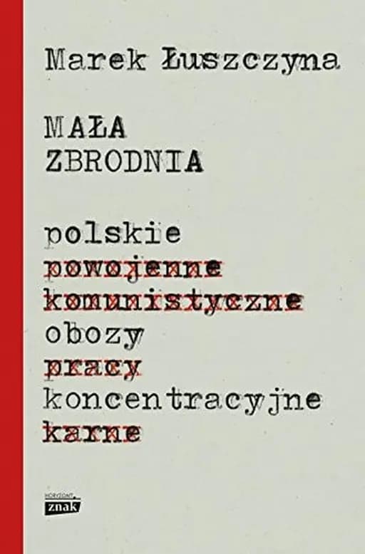 Okładka książki „Mała zbrodnia polskie obozy koncentracyjne” — Marek Łuszczyna