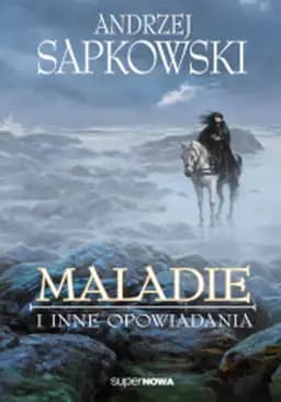 Okładka książki „Maladie i inne opowiadania / Maladie” — Sapkowski, Andrzej