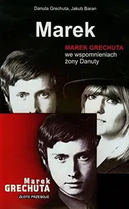 Okładka książki „Marek Danuty Grechuty opowieść o Marku Grechucie” — Danuta Grechuta