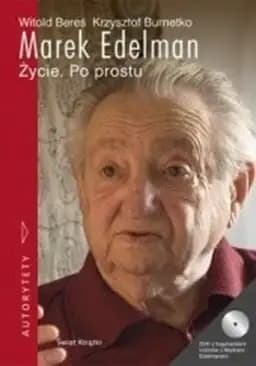 Okładka książki „Marek Edelman. Życie. Po prostu” — Witold Bereś, Krzysztof Burnetko