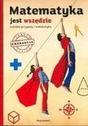 Okładka książki „Matematyka jest wszędzie : rodzinne przygody z matematyką / Rodzinne przygody z…