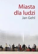 Okładka książki „Miasta dla ludzi” — Jan Gehl, Szymon Nogalski