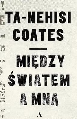 Okładka książki „Między światem a mną” — Coates, Ta-Nehisi