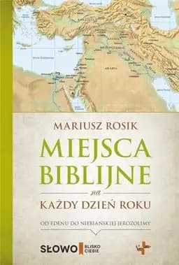 Okładka książki „Miejsca biblijne na każdy dzień roku od Edenu do niebiańskiej Jerozolimy”