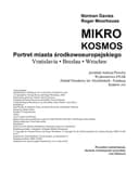 Okładka książki „Mikrokosmos portret miasta środkowoeuropejskiego : Vratislavia - Breslau - Wrocław”