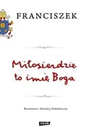 Okładka książki „Miłosierdzie to imię Boga” — Franciszek ((papież ;)