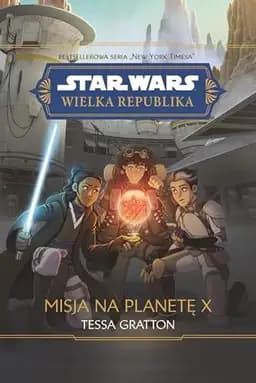 Okładka książki „Star Wars: Wielka Republika. Misja na planetę X” — Tessa Gratton