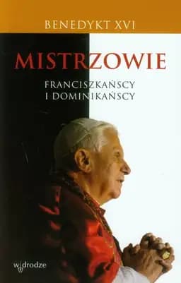 Okładka książki „Mistrzowie franciszkańscy i dominikańscy” — Benedykt XVI ((papież ;)