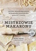 Okładka książki „Mistrzowie makaronu : sztuka własnoręcznego wyrabiania makaronu, gnocchi i…