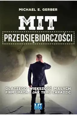 Okładka książki „Mit przedsiębiorczości : dlaczego większość małych firm upada i jak temu zaradzić…