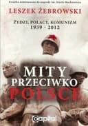 Okładka książki „Mity przeciwko Polsce” — Leszek Żebrowski
