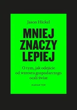 Okładka książki „Mniej znaczy lepiej : o tym, jak odejście od wzrostu gospodarczego ocali świat /…