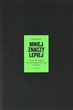 Okładka książki „Mniej znaczy lepiej o tym, jak odejście od wzrostu gospodarczego ocali świat”