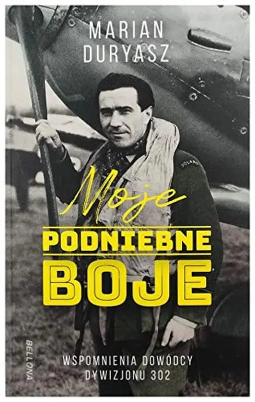 Okładka książki „Moje podniebne boje wspomnienia dowódcy Dywizjonu 302” — Marian Duryasz