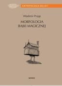 Okładka książki „Morfologia bajki magicznej / Morfologiâ "volšebnoj" skazki Antropologia Religii…