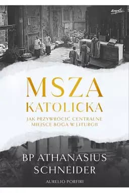 Okładka książki „Msza katolicka : jak przywrócić centralne miejsce Boga w liturgii / Catholic mass…