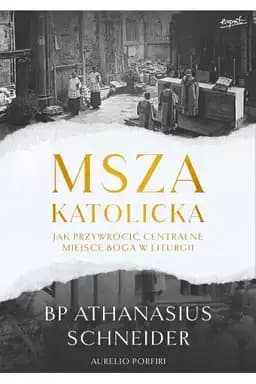 Okładka książki „Msza katolicka : jak przywrócić centralne miejsce Boga w liturgii”