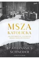 Okładka książki „Msza katolicka : jak przywrócić centralne miejsce Boga w liturgii / Catholic mass…