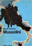Okładka książki „Mussolini /” — Borucki, Marek Spółdzielnia Wydawniczo-Handlowa "Książka i Wiedza"