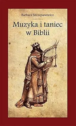 Okładka książki „Muzyka i taniec w Biblii” — Barbara Szczepanowicz