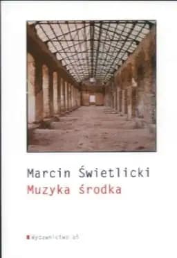 Okładka książki „Muzyka środka” — Świetlicki, Marcin (1961)