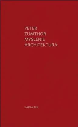 Okładka książki „Myślenie architekturą” — Peter Zumthor