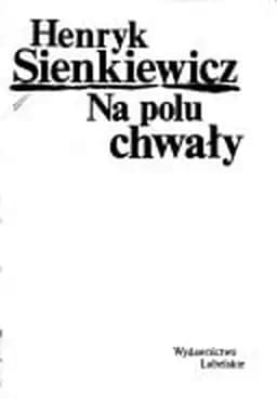 Okładka książki „Na polu chwały: powieâsâc historyczna z czasâow Krâola Jana Sobieskiego”