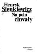 Okładka książki „Na polu chwały: powieâsâc historyczna z czasâow Krâola Jana Sobieskiego”