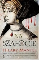 Okładka książki „Na szafocie” — Hilary Mantell