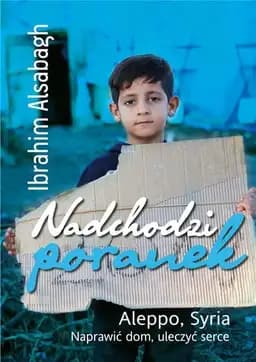 Okładka książki „Nadchodzi poranek Aleppo, Syria : naprawić dom, uleczyć serce” — Ibrahim Alsabagh