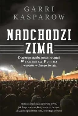 Okładka książki „Nadchodzi zima dlaczego trzeba powstrzymać Władimira Putina i wrogów wolnego…